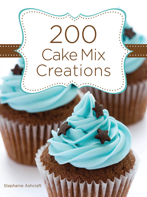 Title details for 200 Cake Mix Creations by Stephanie Ashcraft - Wait list